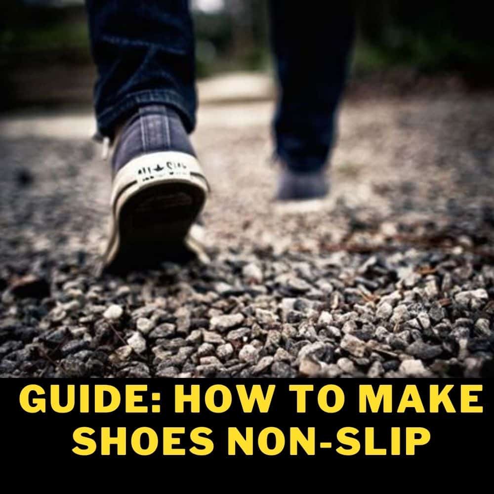Guide How To Make Shoes Non-Slip
