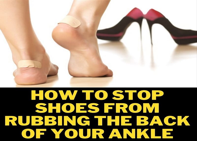 How To Stop Shoes From Rubbing The Back of Your Ankle