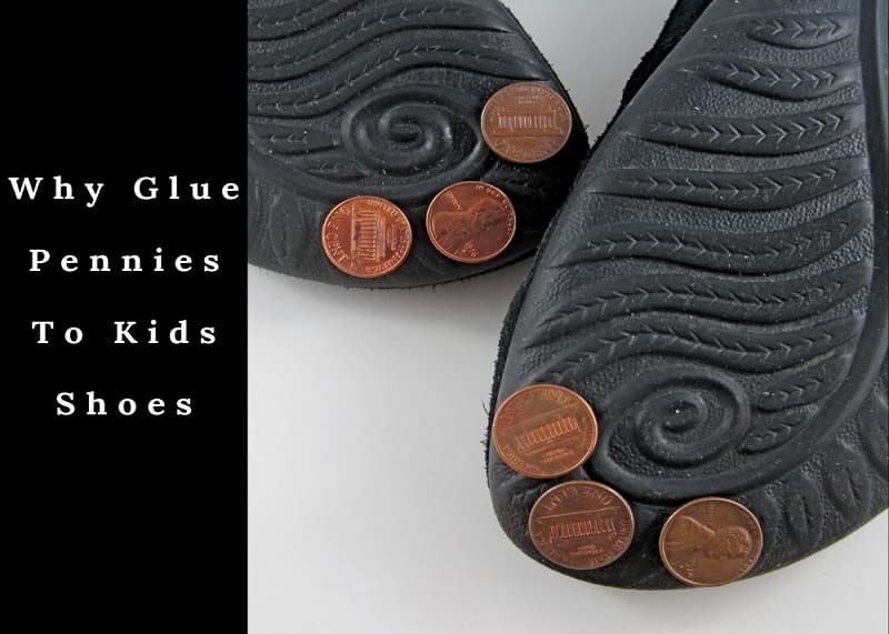 Why Glue Pennies To Kids Shoes